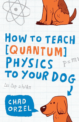 HOW TO TEACH QUANTUM PHYSICS TO YOUR DOG