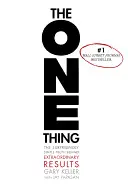 THE ONE THING: THE SURPRISINGLY SIMPLE TRUTH BEHIND EXTRAORDINARY RESULTS