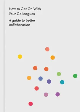 HOW TO GET ON WITH YOUR COLLEAGUES