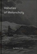 VARIETIES OF MELANCHOLY: A HOPEFUL GUIDE TO OUR SOMBRE MOODS