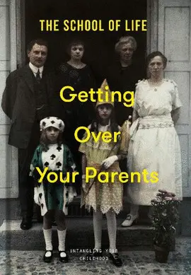 GETTING OVER YOUR PARENTS