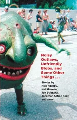 NOISY OUTLAWS, UNFRIENDLY BLOBS, AND SOME OTHER THINGS THAT AREN'T AS SCARY, MAYBE, DEPENDING ON HOW