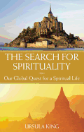 THE SEARCH FOR SPIRITUALITY: OUR GLOBAL QUEST FOR A SPIRITUAL LIFE