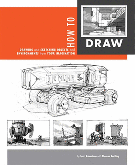 HOW TO DRAW: DRAWING AND SKETCHING OBJECTS AND ENVIRONMENTS FROM YOUR IMAGINATIO