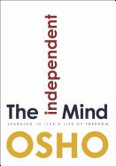 THE INDEPENDENT MIND: LEARNING TO LIVE A LIFE OF FREEDOM