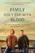 FAMILY DON'T END WITH BLOOD: CAST AND FANS ON HOW SUPERNATURAL HAS CHANGED LIVES