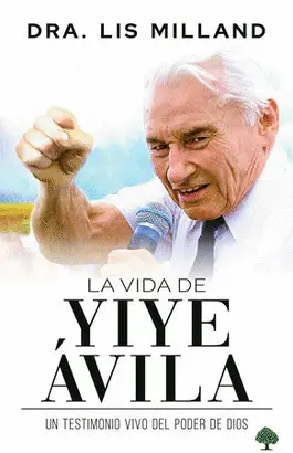 LA VIDA DE YIYE ÁVILA: UN TESTIMONIO VIVO DEL PODER DE DIOS