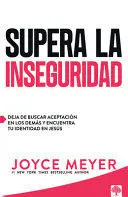 SUPERA LA INSEGURIDAD: DEJA DE BUSCAR ACEPTACIÓN EN LOS DEMÁS Y ENCUENTRA TU IDENTIDAD EN JESÚS / STRAIGHT TALK ON INSECURITY