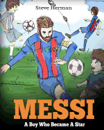 MESSI: A BOY WHO BECAME A STAR. INSPIRING CHILDREN BOOK ABOUT LIONEL MESSI - ONE OF THE BEST SOCCER PLAYERS IN HISTORY