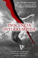 INOCENCIA INTERRUMPIDA: 19 ANOS DE INVESTIGACION DE LOS MAS IMPORTANTES CRIMENES SEXUALES