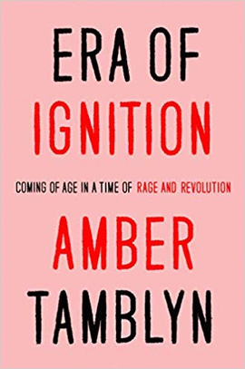 ERA OF IGNITION: COMING OF AGE IN A TIME OF RAGE AND REVOLUTION