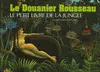 LE DOUANIER ROUSSEAU. LE PETIT LIVRE DE LA JUNGLE