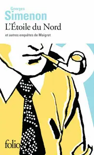 L'ÉTOILE DU NORD ET AUTRES ENQUÊTES DE MAIGRET