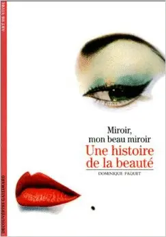 UNE HISTOIRE DE LA BEAUTE. MIROIR, MON BEAU MIROIR