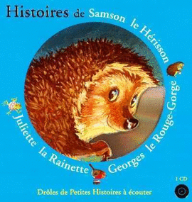 HISTOIRES DE SAMSON LE HERISSON, GEORGES LE ROUGE-GORGE, JULIETTE LA RAINETTE  (LIVRE CD)