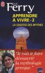 APPRENDRE À VIVRE - VOLUME 2, LA SAGESSE DES MYTHES