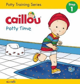 CAILLOU, POTTY TIME : POTTY TRAINING SERIES, STEP 1