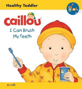 CAILLOU: I CAN BRUSH MY TEETH : HEALTHY TODDLER