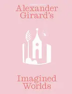 Alexander Girard's Imagined Worlds