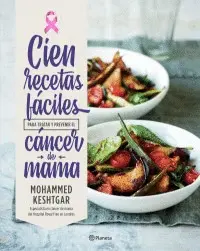 CIEN RECETAS FÁCILES PARA TRATAR Y PREVENIR EL CÁNCER DE SENO