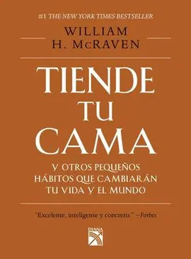 TIENDE TU CAMA Y OTROS PEQUEÑOS HÁBITOS QUE CAMBIARÁN TU VIDA Y EL MUNDO