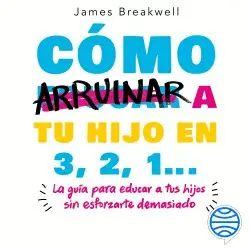 CÓMO ARRUINAR A TU HIJO EN 3, 2, 1...