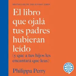 EL LIBRO QUE OJALÁ TUS PADRES HUBIERAN LEÍDO
