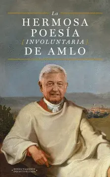 LA HERMOSA POESÍA INVOLUNTARIA DE AMLO