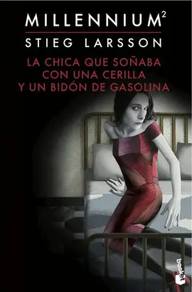 LA CHICA QUE SOÑABA CON UN CERILLO Y UN GALÓN DE GASOLINA (SERIE MILLENNIUM 2)