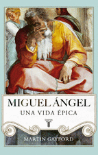 MIGUEL ANGEL. UNA VIDA EPICA