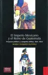 EL IMPERIO MEXICANO Y EL REINO DE GUATEMALA