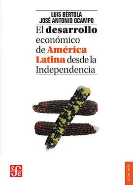 EL DESARROLLO ECONÓMICO DE AMÉRICA LATINA DESDE LA INDEPENDENCIA