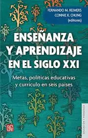 ENSEÑANZA Y APRENDIZAJE EN EL SIGLO XXI. METAS, POLÍTICAS EDUCATIVAS Y CURRÍCULO EN SEIS PAÍSES