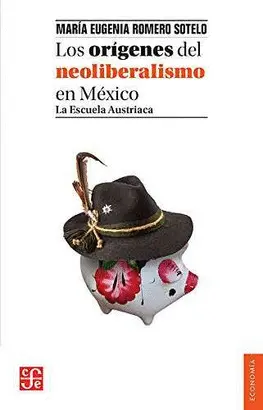 LOS ORÍGENES DEL NEOLIBERALISMO EN MÉXICO. LA ESCUELA AUSTRÍACA