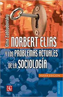 NORBERT ELIAS Y LOS PROBLEMAS ACTUALES DE LA SOCIOLOGÍA