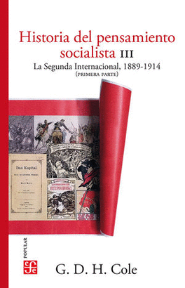HISTORIA DEL PENSAMIENTO SOCIALISTA III LA SEGUNDA INTERNACIONAL, 1889-1914 (PRIMERA PARTE)