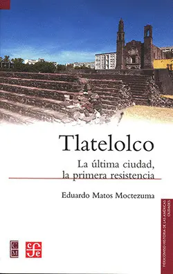 TLATELOLCO. LA ÚLTIMA CIUDAD, LA PRIMERA RESISTENCIA