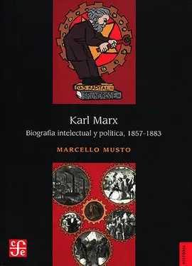 Karl Marx. Biografía Intelectual y Política, 1857-1883