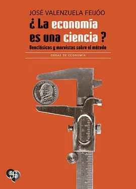 ¿LA ECONOMÍA ES UNA CIENCIA? NEOCLÁSICOS Y MARXISTAS SOBRE EL MÉTODO