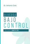 Glucosa Bajo Control: Cómo Revertir la Diabetes Paso a Paso