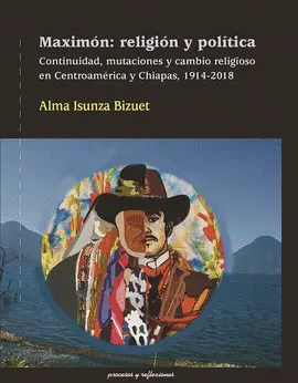 MAXIMÓN: RELIGIÓN Y POLÍTICA. CONTINUIDAD, MUTACIONES Y CAMBIO RELIGIOSOS EN CENTROAMÉRICA Y