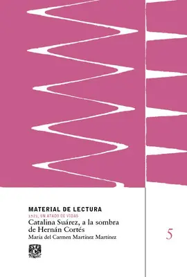 CATALINA SUÁREZ, A LA SOMBRA DE HERNÁN CORTÉS. MATERIAL DE LECTURA NÚM. 5.