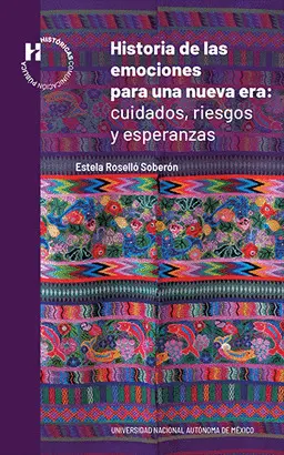 HISTORIA DE LAS EMOCIONES PARA UNA NUEVA ERA: CUIDADOS, RIESGOS Y ESPERANZAS