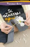 SI ESTUVIERAS AQUI