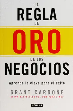 LA REGLA DE ORO DE LOS NEGOCIOS: APRENDE LA CLAVE PARA EL ÉXITO