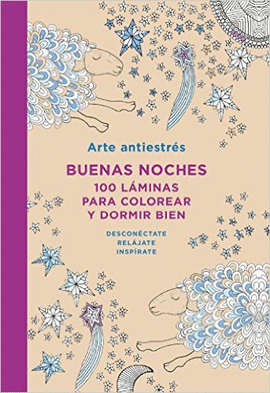 ARTE ANTIESTRES: BUENAS NOCHES 100 LAMINAS PARA COLOREAR Y DORMIR BIEN