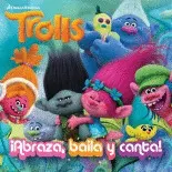 TROLLS. ¡ABRAZA, BAILA Y CANTA!