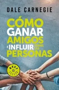 CÓMO GANAR AMIGOS E INFLUIR SOBRE LAS PERSONAS