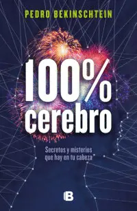 100% CEREBRO. SECRETOS Y MISTERIOS QUE HAY EN TU CABEZA