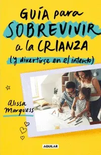 GUIA PARA SOBREVIVIR A LA CRIANZA (Y DIVERTIRSE EN EL INTENTO)